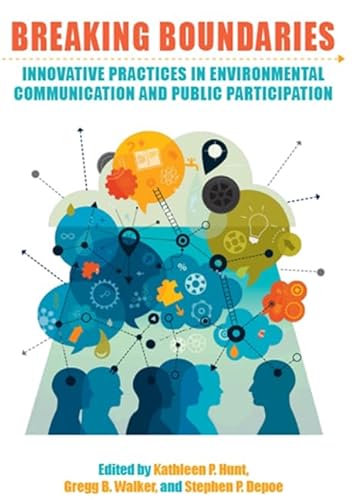 Stock image for Breaking Boundaries: Innovative Practices in Environmental Communication and Public Participation (SUNY series in Environmental Governance: Local-Regional-Global Interactions) for sale by Books From California