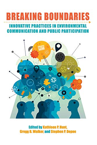 Stock image for Breaking Boundaries: Innovative Practices in Environmental Communication and Public Participation (SUNY series in Environmental Governance: Local-Regional-Global Interactions) for sale by Books From California