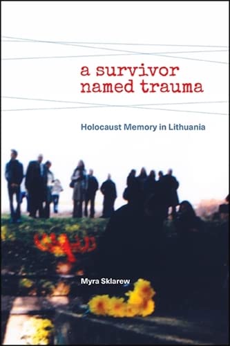 Beispielbild fr A Survivor Named Trauma: Holocaust Memory in Lithuania zum Verkauf von Books From California