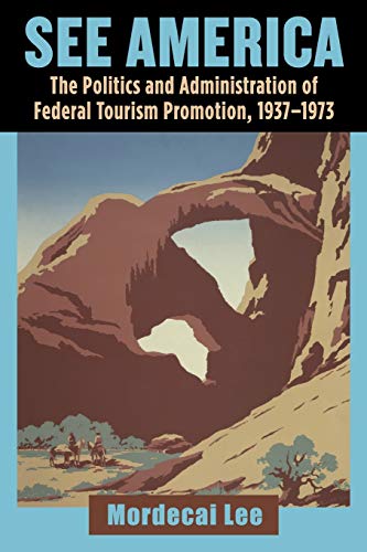 Stock image for See America: The Politics and Administration of Federal Tourism Promotion, 1937-1973 for sale by THE SAINT BOOKSTORE