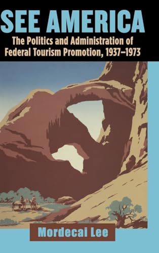 Stock image for See America: The Politics and Administration of Federal Tourism Promotion, 1937-1973 for sale by HPB-Red