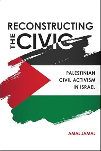 Stock image for Reconstructing the Civic: Palestinian Civil Activism in Israel for sale by HPB Inc.
