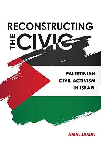 Stock image for Reconstructing the Civic: Palestinian Civil Activism in Israel for sale by Powell's Bookstores Chicago, ABAA