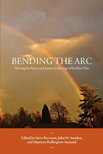 Stock image for Bending the Arc: Striving for Peace and Justice in the Age of Endless War for sale by ThriftBooks-Dallas