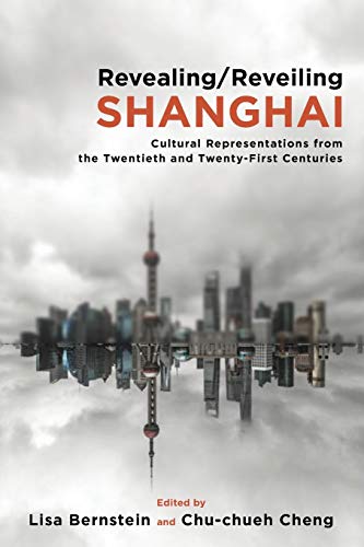 Beispielbild fr RevealingReveiling Shanghai Cultural Representations from the Twentieth and TwentyFirst Centuries zum Verkauf von PBShop.store US
