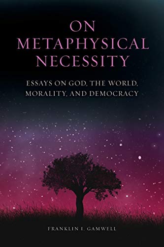 9781438479309: On Metaphysical Necessity: Essays on God, the World, Morality, and Democracy