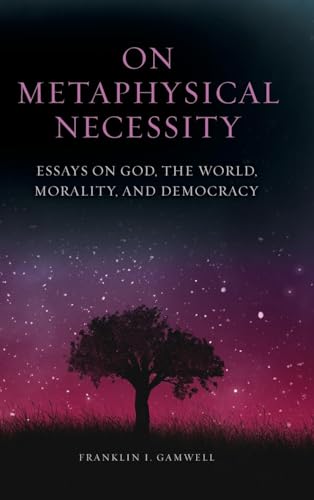 Imagen de archivo de On Metaphysical Necessity: Essays on God, the World, Morality, and Democracy a la venta por HPB-Red