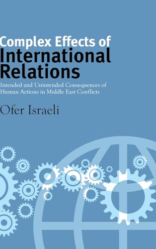 Beispielbild fr Complex Effects of International Relations: Intended and Unintended Consequences of Human Actions in Middle East Conflicts (SUNY series, James N. Rosenau series in Global Politics) zum Verkauf von Books From California