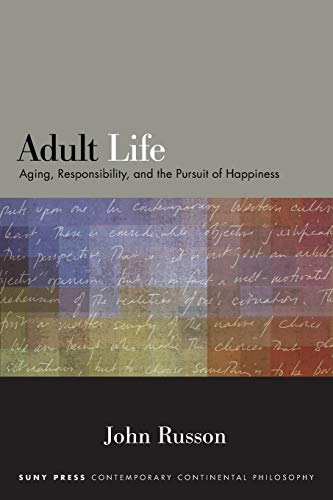 Beispielbild fr Adult Life: Aging, Responsibility, and the Pursuit of Happiness (Suny Series in Contemporary Continental Philosophy) zum Verkauf von Inquiring Minds