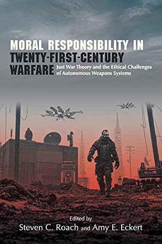 Stock image for Moral Responsibility in Twenty-First-Century Warfare: Just War Theory and the Ethical Challenges of Autonomous Weapons Systems (Suny Ethics and the Challenges of Contemporary Warfare) for sale by Books From California