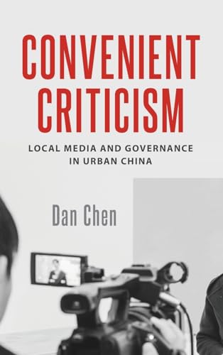 Imagen de archivo de Convenient Criticism: Local Media and Governance in Urban China a la venta por HPB-Red