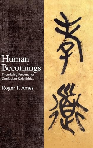Beispielbild fr Human Becomings: Theorizing Persons for Confucian Role Ethics (SUNY series in Chinese Philosophy and Culture) zum Verkauf von Books From California