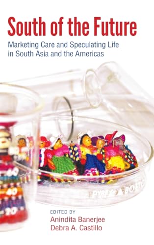 Beispielbild fr South of the Future: Marketing Care and Speculating Life in South Asia and the Americas (SUNY series, Praxis: Theory in Action) zum Verkauf von HPB-Red