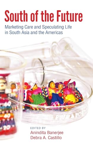 Imagen de archivo de South of the Future: Marketing Care and Speculating Life in South Asia and the Americas (SUNY series, Praxis: Theory in Action) a la venta por HPB-Red