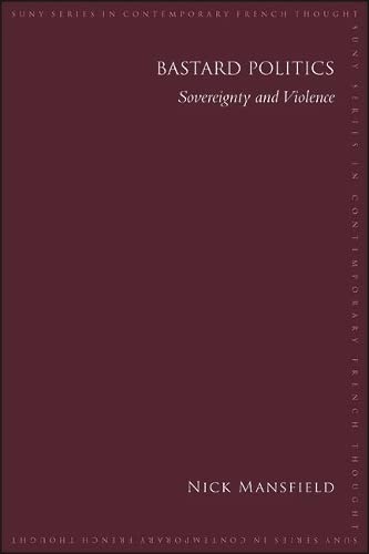 Stock image for Bastard Politics: Sovereignty and Violence (SUNY series in Contemporary French Thought) for sale by Books From California