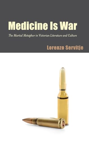 Beispielbild fr Medicine is War The Martial Metaphor in Victorian Literature and Culture zum Verkauf von Michener & Rutledge Booksellers, Inc.