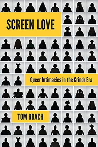 Imagen de archivo de Screen Love: Queer Intimacies in the Grindr Era a la venta por Front Cover Books