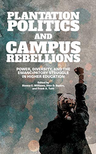 Beispielbild fr Plantation Politics and Campus Rebellions: Power, Diversity, and the Emancipatory Struggle in Higher Education (SUNY series, Critical Race Studies in Education) zum Verkauf von Books From California