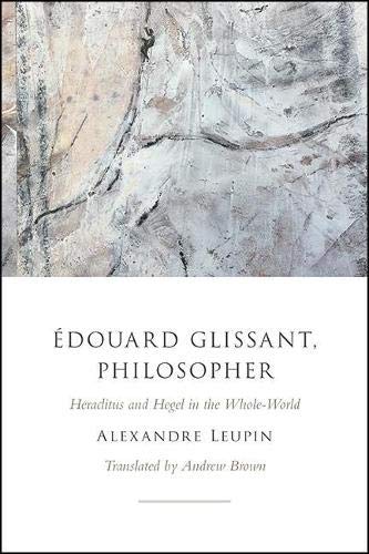 9781438483252: douard Glissant, Philosopher: Heraclitus and Hegel in the Whole-World