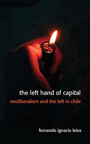 Imagen de archivo de Left Hand of Capital, The: Neoliberalism and the Left in Chile a la venta por Books From California