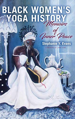 9781438483634: Black Women's Yoga History: Memoirs of Inner Peace (SUNY series in Black Women's Wellness)