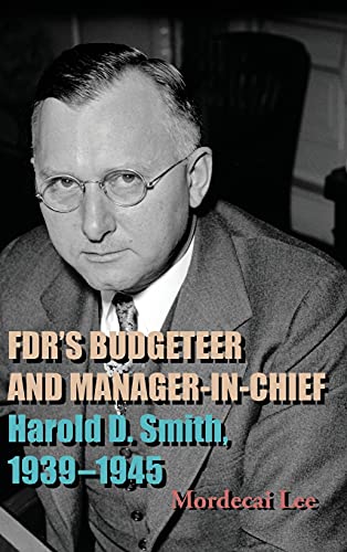 Stock image for FDR's Budgeteer and Manager-in-Chief: Harold D. Smith, 1939-1945 for sale by Books From California