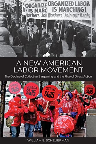 Stock image for A New American Labor Movement: The Decline of Collective Bargaining and the Rise of Direct Action for sale by Amazing Books Pittsburgh