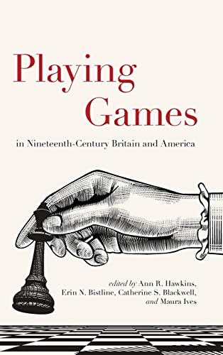 Stock image for Playing Games in Nineteenth-Century Britain and America (SUNY Series, Studies in the Long Nineteenth Century) for sale by Books From California