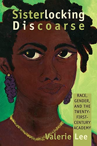 Stock image for Sisterlocking Discoarse: Race, Gender, and the Twenty-First-Century Academy (Suny Feminist Criticism and Theory) for sale by GF Books, Inc.