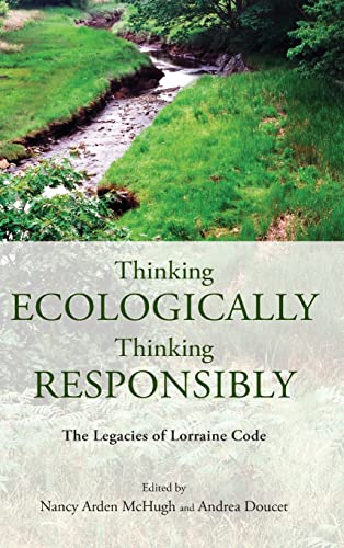 Stock image for Thinking Ecologically, Thinking Responsibly The Legacies of Lorraine Code for sale by Michener & Rutledge Booksellers, Inc.