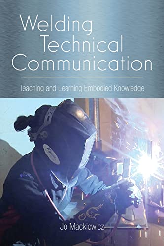 Imagen de archivo de Welding Technical Communication: Teaching and Learning Embodied Knowledge (Studies in Technical Communication) a la venta por WorldofBooks