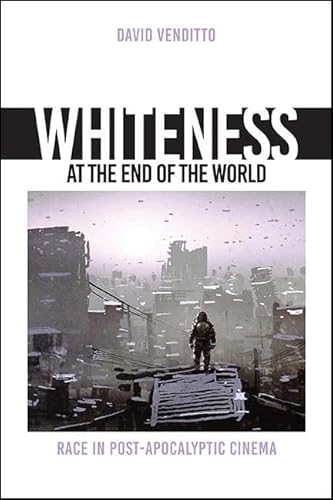 Beispielbild fr Whiteness at the End of the World: Race in Post-Apocalyptic Cinema zum Verkauf von Buchpark