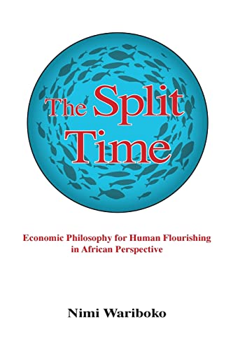 9781438489780: The Split Time: Economic Philosophy for Human Flourishing in African Perspective (Suny series in Theology and Continental Thought)