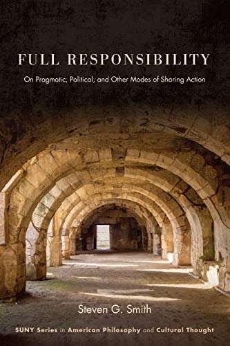 9781438489827: Full Responsibility: On Pragmatic, Political, and Other Modes of Sharing Action