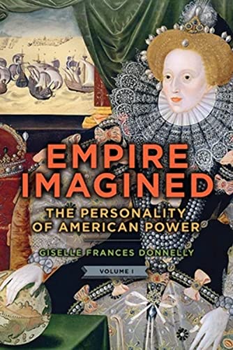 Beispielbild fr Empire Imagined: The Personality of American Power, Volume One: 1 zum Verkauf von WorldofBooks