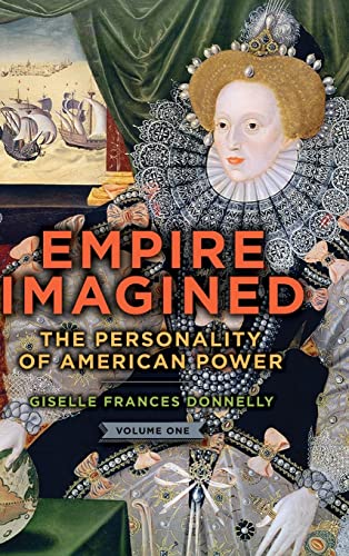 Stock image for Empire Imagined: The Personality of American Power, Volume One for sale by Big River Books