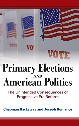 Stock image for Primary Elections and American Politics: The Unintended Consequences of Progressive Era Reform for sale by Books From California