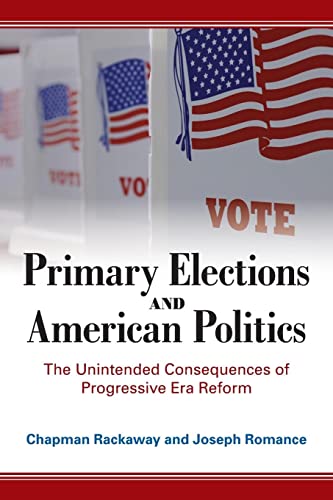 Stock image for Primary Elections and American Politics: The Unintended Consequences of Progressive Era Reform for sale by GF Books, Inc.
