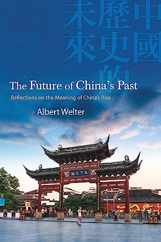 9781438491660: The Future of China's Past: Reflections on the Meaning of China’s Rise (SUNY series in Chinese Philosophy and Culture)