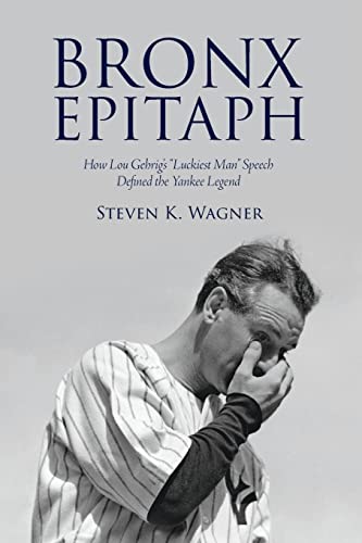 Stock image for Bronx Epitaph: How Lou Gehrig's "Luckiest Man" Speech Defined the Yankee Legend (Excelsior Editions) for sale by GF Books, Inc.