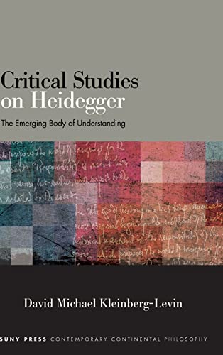 Stock image for Critical Studies on Heidegger: The Emerging Body of Understanding (Suny Contemporary Continental Philosophy) for sale by Books From California