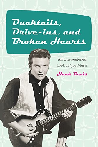 Imagen de archivo de Ducktails, Drive-ins, and Broken Hearts: An Unsweetened Look at '50s Music (Excelsior Editions) a la venta por Books From California