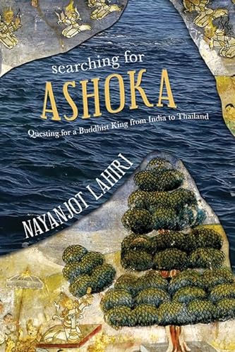Stock image for Searching for Ashoka: Questing for a Buddhist King from India to Thailand for sale by ThriftBooks-Atlanta