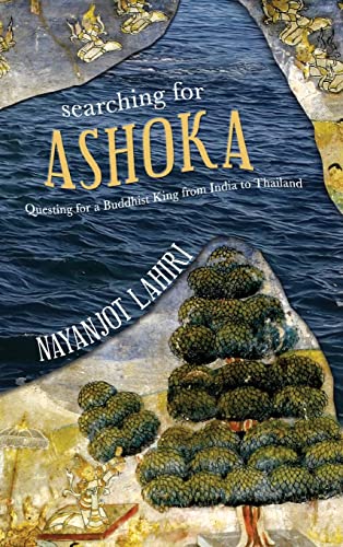 Stock image for Searching for Ashoka: Questing for a Buddhist King from India to Thailand for sale by Books From California