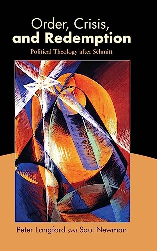 Beispielbild fr Order, Crisis, and Redemption: Political Theology after Schmitt zum Verkauf von Books From California