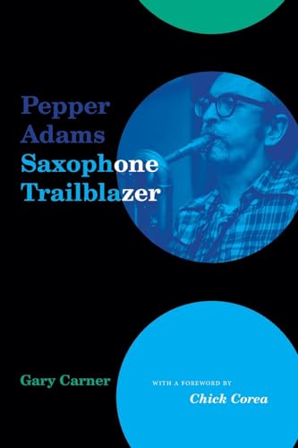 

Pepper Adams: Saxophone Trailblazer (Excelsior Editions)