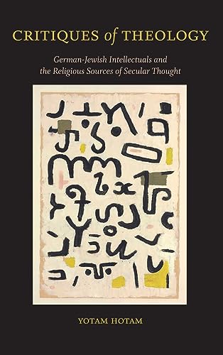 Stock image for Critiques of Theology: German-Jewish Intellectuals and the Religious Sources of Secular Thought (SUNY in Contemporary Jewish Thought) for sale by Books From California