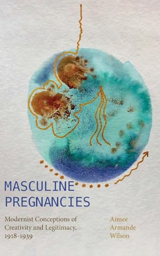 Beispielbild fr Masculine Pregnancies: Modernist Conceptions of Creativity and Legitimacy, 1918-1939 (Suny Press Open Access) zum Verkauf von Books From California