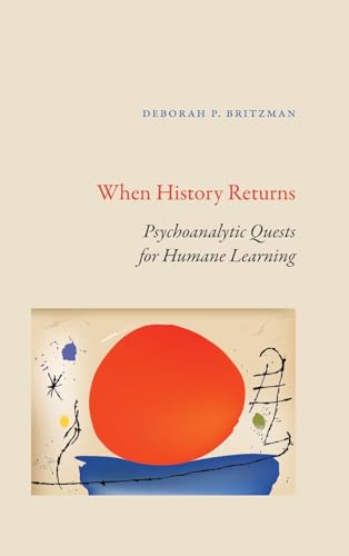 Beispielbild fr When History Returns: Psychoanalytic Quests for Humane Learning (SUNY, Transforming Subjects: Psychoanalysis, Culture, and Studies in Education) zum Verkauf von Books From California
