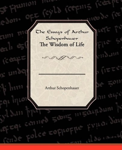 The Essays of Arthur Schopenhauer the Wisdom of Life (9781438515472) by Schopenhauer, Arthur